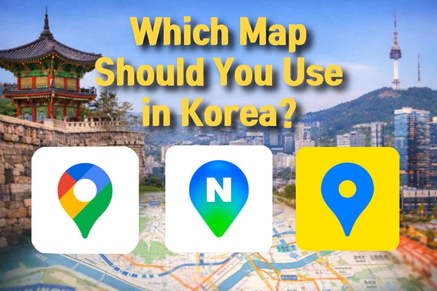 Google Maps vs Naver Maps vs Kakao Map: Which One Should You Use in Korea?